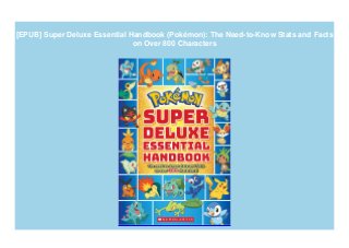 [EPUB] Super Deluxe Essential Handbook (Pokémon): The Need-to-Know Stats and Facts
on Over 800 Characters
 