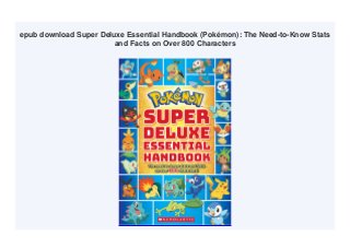 epub download Super Deluxe Essential Handbook (Pokémon): The Need-to-Know Stats
and Facts on Over 800 Characters
 