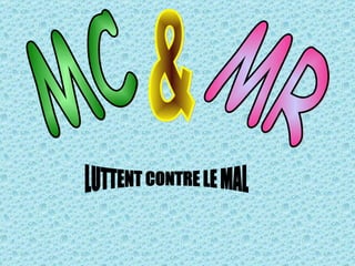 & MC MR LUTTENT CONTRE LE MAL 