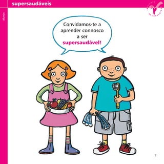 2
professores supersaudáveis
Convidamos-te a
aprender connosco
a ser
supersaudável!
alunos
 