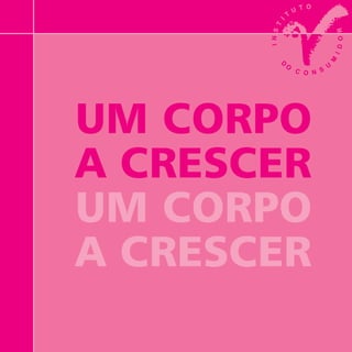 UM CORPO A CRESCER
UM CORPO
A CRESCER
UM CORPO
A CRESCER
 