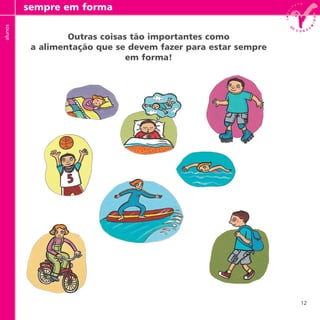 12
Outras coisas tão importantes como
a alimentação que se devem fazer para estar sempre
em forma!
sempre em formaalunos
 