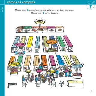4
Marca com C os sectores onde vais fazer as tuas compras.
Marca com T as tentações.
vamos às comprasalunos
 
