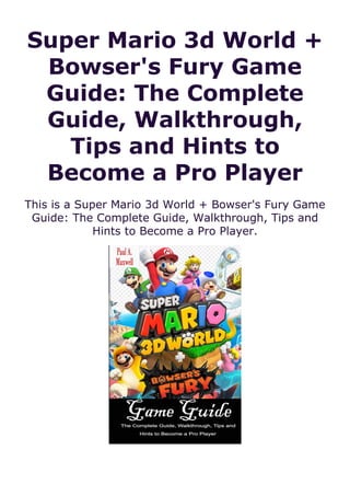 Super Mario 3d World +
Bowser's Fury Game
Guide: The Complete
Guide, Walkthrough,
Tips and Hints to
Become a Pro Player
This is a Super Mario 3d World + Bowser's Fury Game
Guide: The Complete Guide, Walkthrough, Tips and
Hints to Become a Pro Player.
 