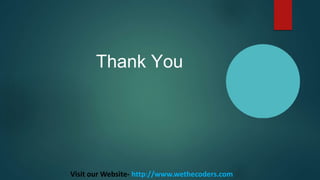 Thank You
Visit our Website- http://www.wethecoders.com
 