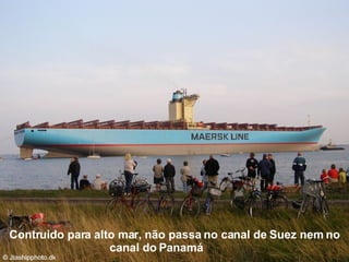 Contruido para alto mar, não passa no canal de Suez nem no canal do Panamá   