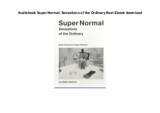 Audiobook Super Normal: Sensations of the Ordinary Best Ebook download
 