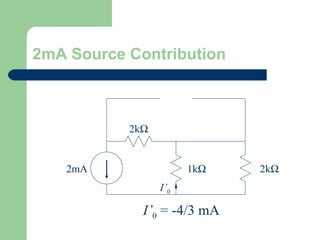 2mA Source Contribution

2kΩ

2mA

1kΩ
I’0

I’0 = -4/3 mA

2kΩ

 