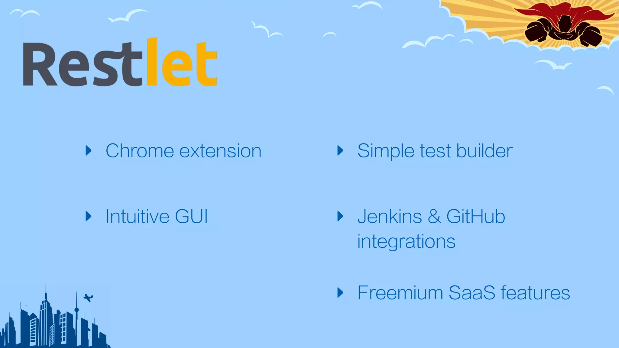 ‣ Chrome extension
‣ Intuitive GUI
‣ Simple test builder
‣ Jenkins & GitHub
integrations
‣ Freemium SaaS features
