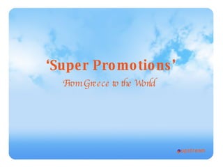 ‘ Super Promotions’ From Greece to the World   
