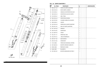40
FIG. 25 GARFO DIANTEIRO 1
REF.
NO.
No. PEÇA DESCRIÇÃO
23PN
OBSERVAÇÕES
24 5EB–23171–00 .PISTAO DO GARFO DIANTEIRO 1
25 5EB–23125–00 .BUCHA (METAL LAMINA) 1 1
26 4V4–23146–L0 .ARRUELA DO RETENTOR DE OLEO 1
27 4DA–23145–L0 .RETENTOR DE OLEO DO GARFO 1
28 4V4–23153–L0 .ANEL TRAVA 1
29 4DA–23144–L0 .PROTETOR DE POEIRA 1
30 23P–23170–00 .CILINDRO COMPLETO DO GARFO 1
31 509–23158–L0 .GAXETA 1
32 5UX–23181–00 .PARAFUSO DO GARFO DIANTEIRO 1
33 23P–23141–00 .MOLA DO GARFO DIANTEIRO 1
34 5VY–12277–00 .ARRUELA 1
35 23P–23118–00 .ESPACADOR 1
36 3LC–23357–00 .PORCA 1
37 5SL–23111–41 .PARAFUSO, CAPA 1
38 3XJ–23147–L0 ..ANEL DE BORRACHA 1
39 23P–23117–00 .GUIA DA MOLA 1
40 23P–23113–00 .ESPACADOR 1
41 91314–08040 .PARAFUSO HEXAGONAL INTERNO 2
42 23P–23340–00 SUPORTE INFERIOR COMPLETO 1
43 95022–08040 PARAFUSO FLANGE 4
44 93332–00081 ROLAMENTO 1
45 23P–25875–00 SUPORTE MANGUEIRA DE FREIO 1 1
 