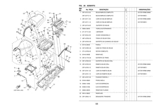 44
FIG. 28 ASSENTO
REF.
NO.
No. PEÇA DESCRIÇÃO
23PN
OBSERVAÇÕES
1 23P–24710–20 SELIM SIMPLES COMPLETO 1 UR FOR DPBMC,MNM3
23P–24710–10 SELIM SIMPLES COMPLETO 1 UR FOR BWC1
2 23P–24711–20 .CAPA DO SELIM SIMPLES 1 UR FOR DPBMC,MNM3
23P–24711–10 .CAPA DO SELIM SIMPLES 1 UR FOR BWC1
3 23P–24718–00 .SUPORTE DO SELIM 1
4 95602–06200 .PORCA AUTOTRAVANTE 1
5 371–27114–00 .LIMITADOR 6
6 23P–28164–00 .CHAVE HEXAGONAL 8 1
7 4BP–24780–00 TRAVA DO SELIM CONJ. 1
8 23P–2475H–00 SUPORTE DA ALAVANCA DO SELIM 1 1
9 90179–06403 PORCA 2
10 23P–2478E–00 CABO DA TRAVA DO SELIM 1
11 2TV–24799–00 ROTOR COMPLETO 1
12 90149–06308 PARAFUSO 2
13 23P–2117K–00 SUPORTE DA TRAVA 1
14 23P–24708–00 SUPORTE DO SELIM CONJ. 1
15 23P–24750–20 RABETA SELIM CONJ . 1 UR FOR DPBMC,MNM3
23P–24750–10 RABETA SELIM CONJ . 1 UR FOR BWC1
16 23P–24751–20 .CAPA DA RABETA SELIM 1 UR FOR DPBMC,MNM3
23P–24751–10 .CAPA DA RABETA SELIM 1 UR FOR BWC1
17 23P–2474F–00 FIXADOR FRONTAL 1 1
18 90183–08060 PORCA MOLA 2
19 90480–13398 ILHO DE BORRACHA 1
20 90480–01559 ILHO DE BORRACHA 1
21 95802–06020 PARAFUSO FLANGE 2
22 92012–08025 PARAFUSO 2
23 23P–24842–10 BAGAGEIRO TRASEIRO 1 UR FOR DPBMC,MNM3
 