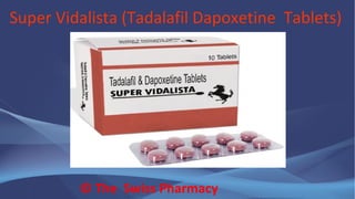 Super Vidalista (Tadalafil Dapoxetine Tablets)
© The Swiss Pharmacy
 