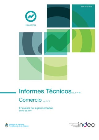 Informes Técnicosvol. 1 nº 46
Comercio vol. 1 nº 6
Encuesta de supermercados
Enero de 2017
ISSN 2545-6636
Economía
 