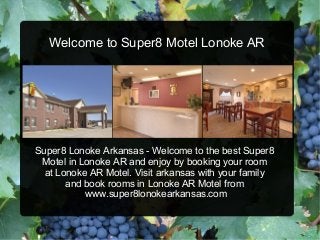Welcome to Super8 Motel Lonoke AR
Super8 Lonoke Arkansas - Welcome to the best Super8
Motel in Lonoke AR and enjoy by booking your room
at Lonoke AR Motel. Visit arkansas with your family
and book rooms in Lonoke AR Motel from
www.super8lonokearkansas.com
 