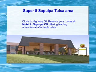 Super 8 Sapulpa Tulsa area

Close to Highway 66. Reserve your rooms at
Motel in Sapulpa OK offering leading
amenities at affordable rates.
 