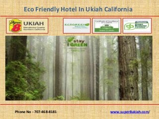 Eco Friendly Hotel In Ukiah California 
Phone No - 707-468-8181 www.super8ukiah.com/ 
 