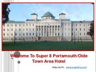Welcome To Super 8 Portsmouth/Olde
Town Area Hotel
WebsiteURL : www.super8va.com
 
