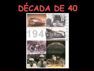 DÉCADA DE 40
 