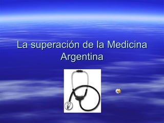 La superación de la Medicina Argentina 