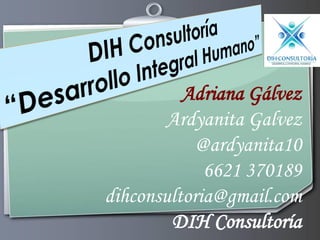 Adriana Gálvez
Ardyanita Galvez
@ardyanita10
6621 370189
dihconsultoria@gmail.com
DIH Consultoría

 
