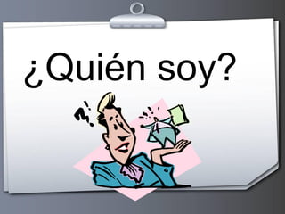 ¿Quién soy?

 