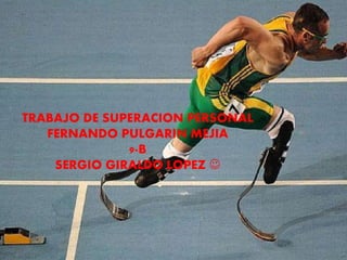 TRABAJO DE SUPERACION PERSONAL 
FERNANDO PULGARIN MEJIA 
9-B 
SERGIO GIRALDO LOPEZ  
 