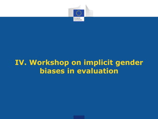 IV. Workshop on implicit gender
biases in evaluation
 