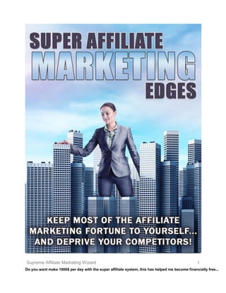 Supreme Affiliate Marketing Wizard 1
Do you want make 1000$ per day with the super affiliate system, this has helped me become financially free...
 