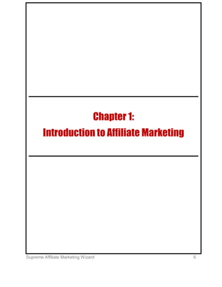 Supreme Affiliate Marketing Wizard 6
Chapter 1:
Introduction to Affiliate Marketing
 