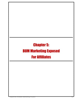 Supreme Affiliate Marketing Wizard 40
Chapter 5:
BUM Marketing Exposed
For Affiliates
 