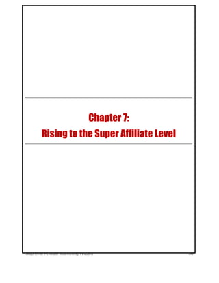 Supreme Affiliate Marketing Wizard 56
Chapter 7:
Rising to the Super Affiliate Level
 