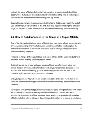 Supreme Affiliate Marketing Wizard 59
Instead, the super affiliate will diversify their operating strategies to include af...