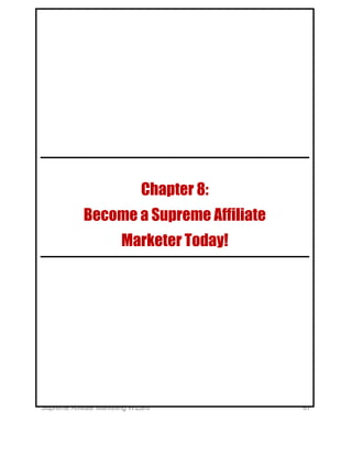 Supreme Affiliate Marketing Wizard 67
Chapter 8:
Become a Supreme Affiliate
Marketer Today!
 