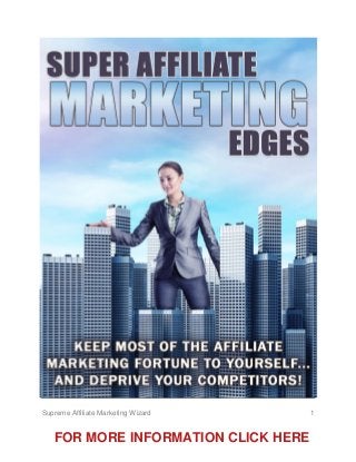 Supreme Affiliate Marketing Wizard 1
FOR MORE INFORMATION CLICK HERE
 