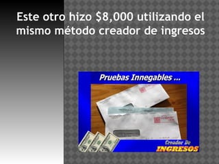 Este otro hizo $8,000 utilizando el
mismo método creador de ingresos
 