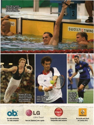 "'b :
o.                              Life's Good          Compartilhe cada conquista.   Na torcida pelo Brasil
Em cada movimento.
 ~m cada,conquista   Vem ser [Optimus] com a gente   Compartilhe cada momento        em Londres 2012
 