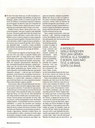 E» No dia 19 de maio deste ano, 62 500 torcedores vi-      quilo (as estações), calculou as probabi-
  ram o jogador holandês Arjen Robben, do Bayern de        lidades (de chuva ou sol) e as explorou.
  Munique, ajeitar a bola a 11 metros do gol de Petr       Em sl,l1lla:controlou a própria sorte. Isso
  Cech, do Chelsea. O cronômetro marcava 4 minutos         aconteceu muitas vezes na história (as
  da prorrogação da final da Copa dos Campeões da          grandes navegações, por exemplo, só fo-
  Europa, e Robben tinha a chance de marcar um pê-         ram possíveis porque a humanidade en-
  nalti que provavelmente daria o título a seu time.       controu lógica no movimento aparente-
      Pênalti é loteria, dizem. Quem chuta tem o con-      mente aleatório dos astros e das marés).
  trole da situação, mas para o goleiro tudo depende       E pode acontecer na sua vida.
  do acaso. Ele pouco pode fazer além de treinar seus         Claro, sempre acontecerão coisas que
  reflexos e tentar adivinhar o canto onde a bola vai.     parecem - e são - aleatórias. Imagine que
  Robben correu e chutou rasteiro no canto esquerdo        a sorte são bolinhas caindo do céu. Você
  - bem nos braços do goleiro. Será que Cech teve sor-     não sabe quando elas vão cair nem de que
  te de adivinhar o lado? O jogo foi pará os pênaltis, e   lado. Mas se construir
  ele mostrou que era mais do que isso-,Em 5 cobran-       um funil bem grande,
  ças' defendeu duas - e acertou o canto escolhido         a chance de pegar as
  pelo batedor em absolutamente todaS. É impossível        bolinhas será maior.
  ter mais sorte do que isso em um jogo de futebol.        Como construir esse       A MODELO
                                                           funil? Reunindo o
      Sorte?
      Cech revelou seu segredo ao final do jogo. Ele ti-   máximo possível de
                                                                                     GISELE BÜNDCHEN
  nha um DVD com todos os pênaltis batidos pelo            informações       sobre   TEM UMA GÊMEA:
                                                           cada situação e ca1cu-
  Bayern desde 2007. Ao longo desses anos, Robben
  certamente não mandou a bola sempre. no mesmo            lando as probabilida-
                                                                                     PATRíCIA. ELA TAMBÉM
  lugar. Cada vez ele chutava de um jeito, numa sequ-      des envolvidas. "A        É BONITA. MAS NÃO
  ência de variações aparentemente aleatórias. Só
  que, estudando dezenas de cobranças, o goleiro per-
                                                           previsão fica melhor
                                                           conforme você tem
                                                                                     TEVE A MESMA
  cebeu que não era bem assim. Notou que Robben            mais informações so-       SORTE DA IRMÃ.
  tinha ligeira preferência por chutar rasteiro e no       bre o fenômeno", diz
  canto esquerdo. Uma tendência discreta, que jamais       Jason Gallas, profes-
  chamaria a atenção - a não ser que você tivesse a        sor da Universidade Federal do Rio Gran-
  paciência, como Cech teve, de estudar 5 anos de co-      de do Sul e doutor em Teoria do Caos,
  branças. Ele encontrou um padrão no que parecia          ramo da ciência que estuda o acaso.
  aleatório. E, a partir dele, constatou: a chance de          Tudo é uma questão de probabilidade.
  que a bola fosse baixa e no canto esquerdo era maior.    Suponha que você more em São Paulo e
   Pulou nessa direção e pegou o pênalti.                  tenha um carro. Pode ter o azar de se en-
      Sorte é acaso. Mas você pode influenciar esse aca-   volver num acidente de trânsito, e até,
   so a seu favor: basta encontrar alguma lógica naqui-     azar supremo, morrer em consequência
  10 que parece aleatório. É mais fácil do que parece,      dele. Cruz-credo. Para esquecer o sinis-
  mesmo porque o ser humano já vem fazendo isso há          tro trânsito paulistano, que tal relaxar
   muito tempo. Vejaa questão do clima, por exemplo.        nas belas praias de Vitória, Espírito San-
   Num dia chove, no outro faz sol. Essa alternância        to? Afinal, que sorte, as suas férias estão
   não tinha nenhum sentido para os homens das ca-          chegando. Sorte? No caso, você deu azar:
   vernas. Parecia apenas uma questão de sorte. Mas         em Vitória, a chance de morrerem de-
   aos poucos, nossos antepassados foram decifrando         corrência de acidentes de trânsito é 3,4
   a lógica daquilo. A humanidade inventou o primeiro       vezes maior do que em São Paulo, segun-
   calendário, e a partir daí percebeu que existiam         do dados do Fórum Brasileiro de Segu-
   anos, meses e estações, épocas emque a probabili-        rança Pública. O que parecia sorte (des-
   dade de chover ou fazer sol é maior ou menor. E isso     cansar na praia), na verdade, pode ser
   permitiu que fizéssemos nossa primeira grande in-        um foco de azar. Muito do que entende-
   venção: a agricultura. Sabendo a melhor época do         mos por sorte e azar depende das infor-
   ano para plantar e colher, o homem se tornou capaz       mações que temos sobre o que acontece
   de produzir a própria comida. Analisou o que pare-       a nosso redor. Veja o caso da americana
   cia indefinido (o clima), encontrou uma lógica na-       Marilyn Vos Savant, que nos anos 80 en- »


   50 SUPER AGOSTO 2012
 