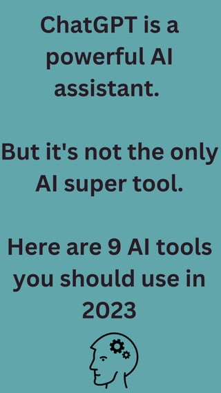 ChatGPT is a
powerful AI
assistant.
But it's not the only
AI super tool.
Here are 9 AI tools
you should use in
2023
 