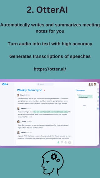 2. OtterAI
Automatically writes and summarizes meeting
notes for you
Turn audio into text with high accuracy
Generates transcriptions of speeches
https://otter.ai/
 