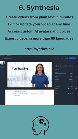 6. Synthesia
Create videos from plain text in minutes
Edit or update your video at any time
Access custom AI avatars and voices
Expert videos in more than 60 languages
http://synthesia.io
 