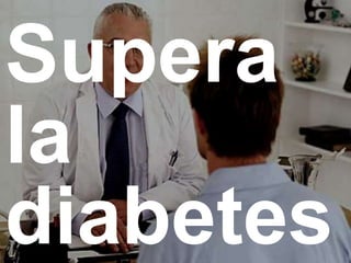 Supera
la
diabetes
 