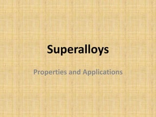 Superalloys
Properties and Applications
 