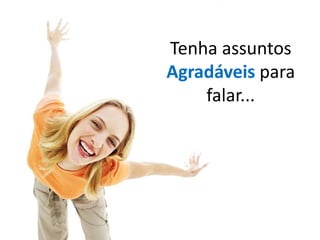 PRINCÍPIO FUNDAMENTALAs pessoas querem fazer negócios com alguém de quem gostem