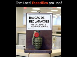 Tem Local Específico pra isso!
 