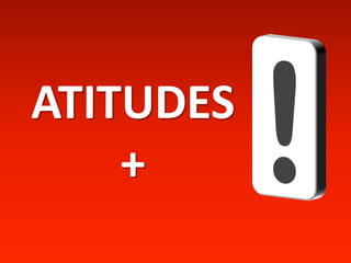 ATITUDES
    +
 