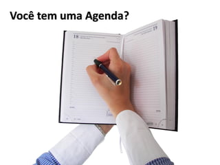Você tem uma Agenda?
 