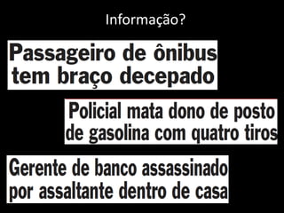 Informação?
 