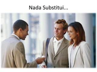 Nada Substitui...
 