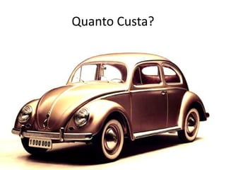 Quanto Custa?
 